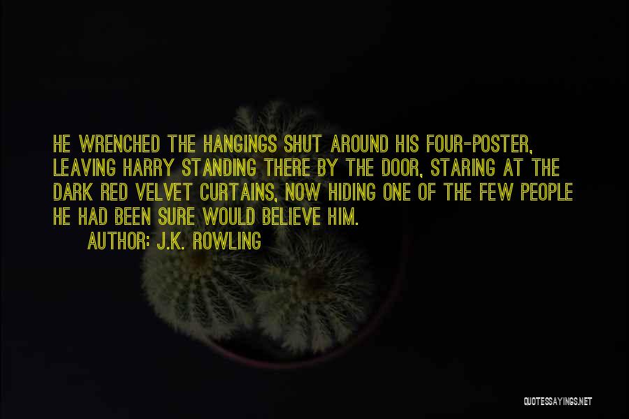 J.K. Rowling Quotes: He Wrenched The Hangings Shut Around His Four-poster, Leaving Harry Standing There By The Door, Staring At The Dark Red