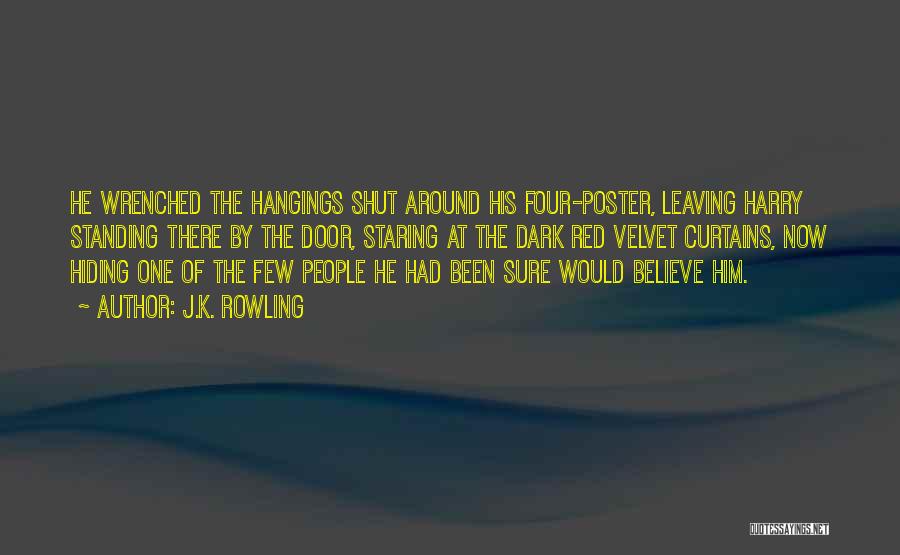 J.K. Rowling Quotes: He Wrenched The Hangings Shut Around His Four-poster, Leaving Harry Standing There By The Door, Staring At The Dark Red