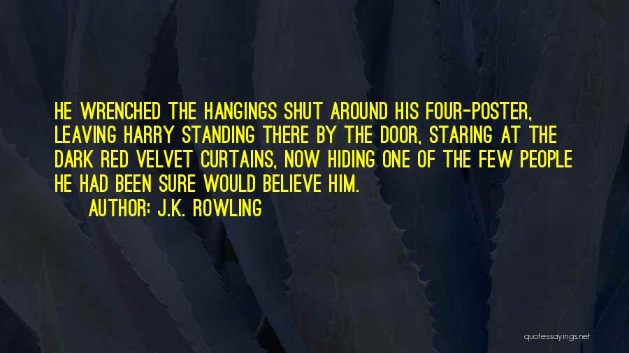 J.K. Rowling Quotes: He Wrenched The Hangings Shut Around His Four-poster, Leaving Harry Standing There By The Door, Staring At The Dark Red