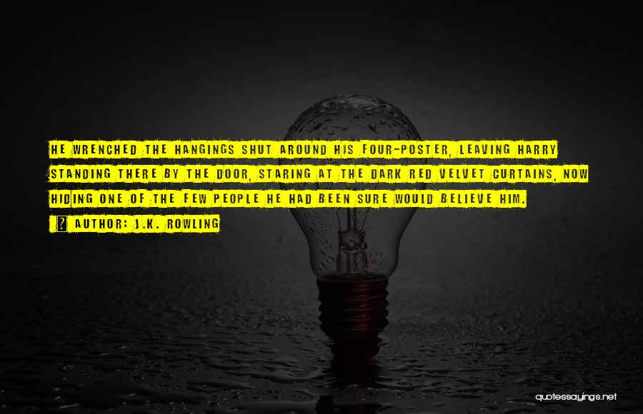 J.K. Rowling Quotes: He Wrenched The Hangings Shut Around His Four-poster, Leaving Harry Standing There By The Door, Staring At The Dark Red