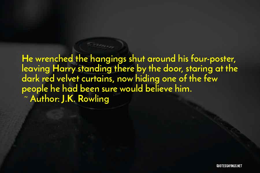 J.K. Rowling Quotes: He Wrenched The Hangings Shut Around His Four-poster, Leaving Harry Standing There By The Door, Staring At The Dark Red