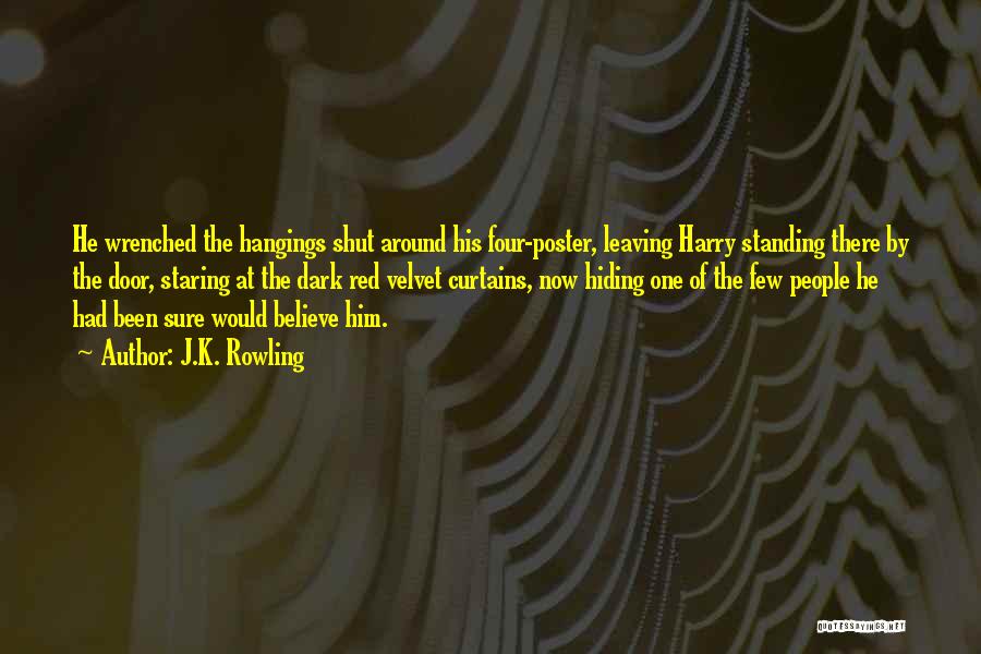 J.K. Rowling Quotes: He Wrenched The Hangings Shut Around His Four-poster, Leaving Harry Standing There By The Door, Staring At The Dark Red