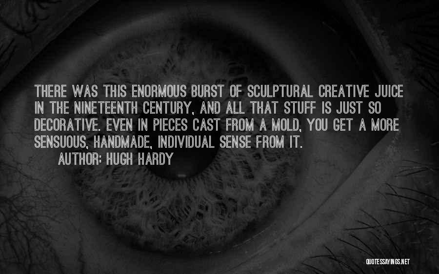 Hugh Hardy Quotes: There Was This Enormous Burst Of Sculptural Creative Juice In The Nineteenth Century, And All That Stuff Is Just So