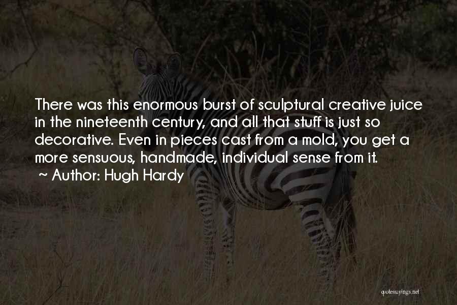 Hugh Hardy Quotes: There Was This Enormous Burst Of Sculptural Creative Juice In The Nineteenth Century, And All That Stuff Is Just So