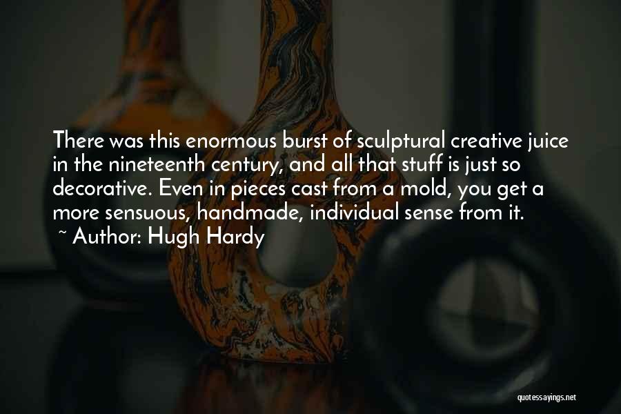 Hugh Hardy Quotes: There Was This Enormous Burst Of Sculptural Creative Juice In The Nineteenth Century, And All That Stuff Is Just So