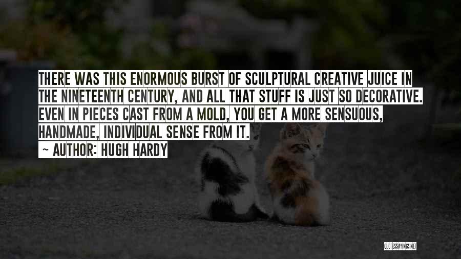 Hugh Hardy Quotes: There Was This Enormous Burst Of Sculptural Creative Juice In The Nineteenth Century, And All That Stuff Is Just So