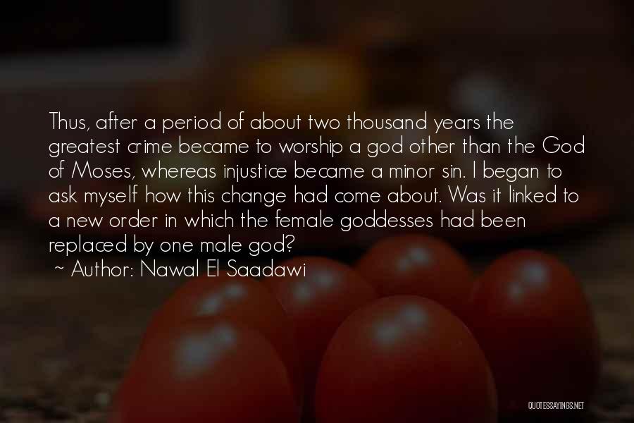 Nawal El Saadawi Quotes: Thus, After A Period Of About Two Thousand Years The Greatest Crime Became To Worship A God Other Than The