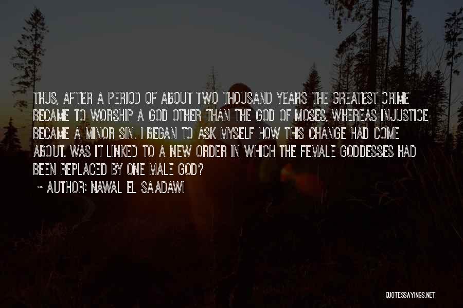 Nawal El Saadawi Quotes: Thus, After A Period Of About Two Thousand Years The Greatest Crime Became To Worship A God Other Than The