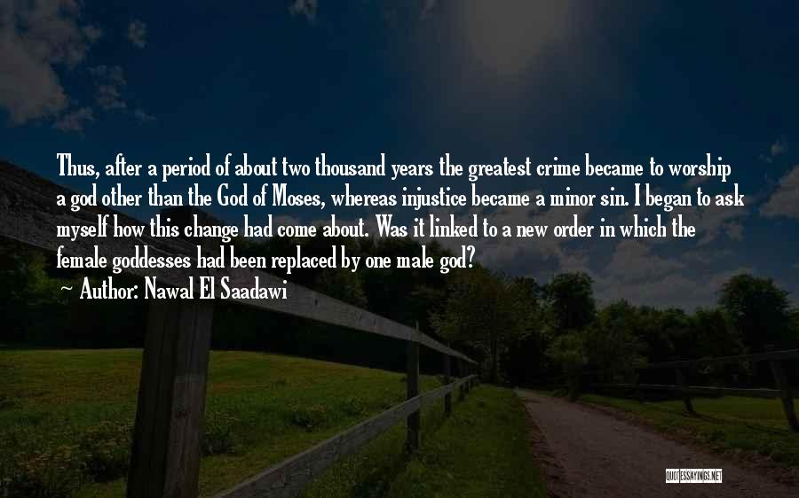 Nawal El Saadawi Quotes: Thus, After A Period Of About Two Thousand Years The Greatest Crime Became To Worship A God Other Than The