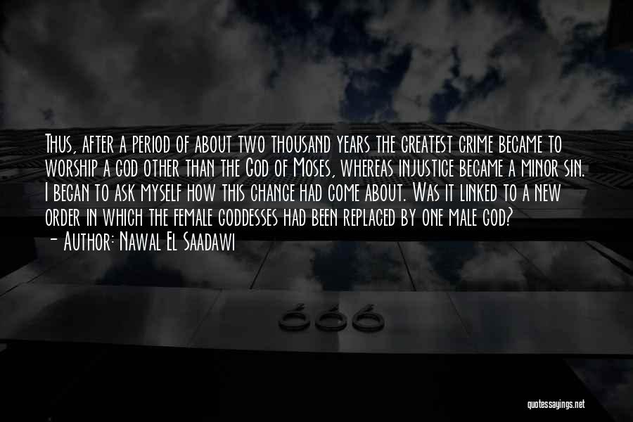 Nawal El Saadawi Quotes: Thus, After A Period Of About Two Thousand Years The Greatest Crime Became To Worship A God Other Than The