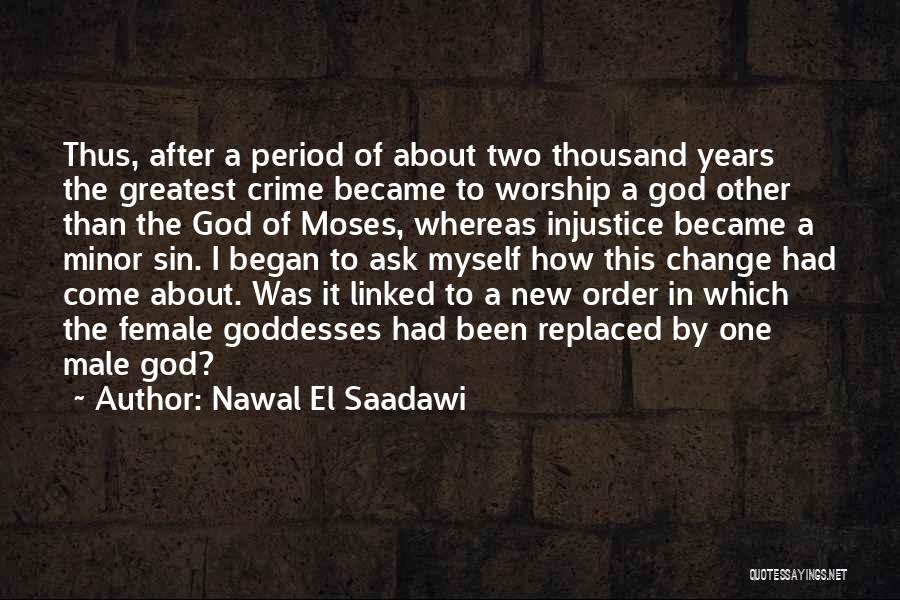 Nawal El Saadawi Quotes: Thus, After A Period Of About Two Thousand Years The Greatest Crime Became To Worship A God Other Than The