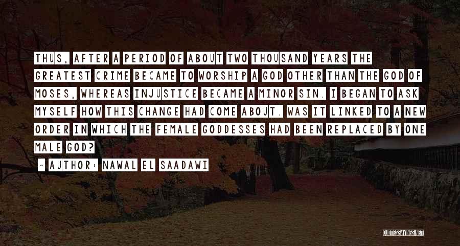 Nawal El Saadawi Quotes: Thus, After A Period Of About Two Thousand Years The Greatest Crime Became To Worship A God Other Than The