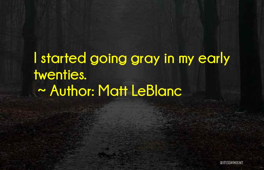 Matt LeBlanc Quotes: I Started Going Gray In My Early Twenties.