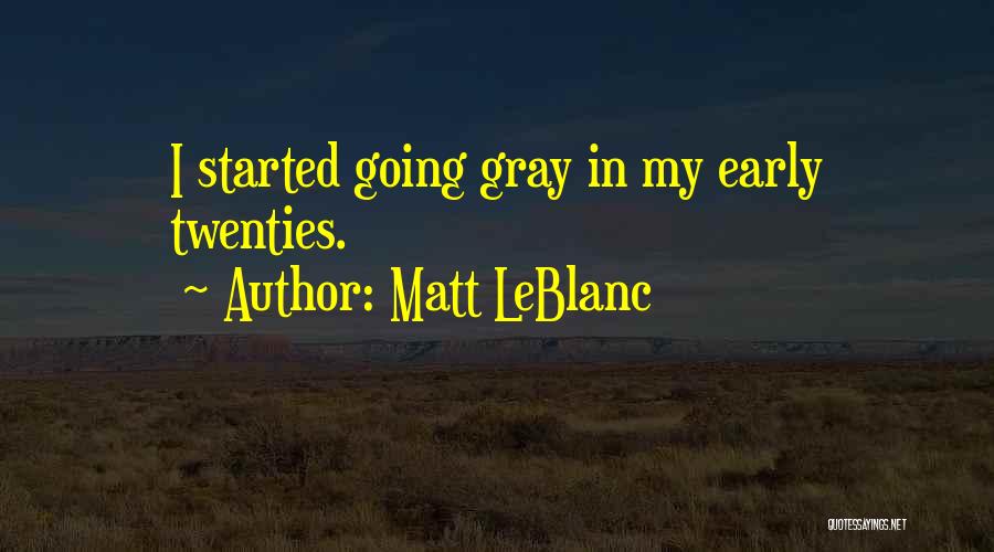 Matt LeBlanc Quotes: I Started Going Gray In My Early Twenties.