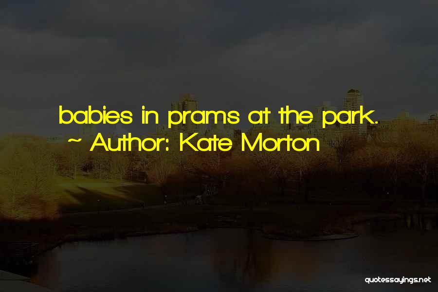 Kate Morton Quotes: Babies In Prams At The Park.