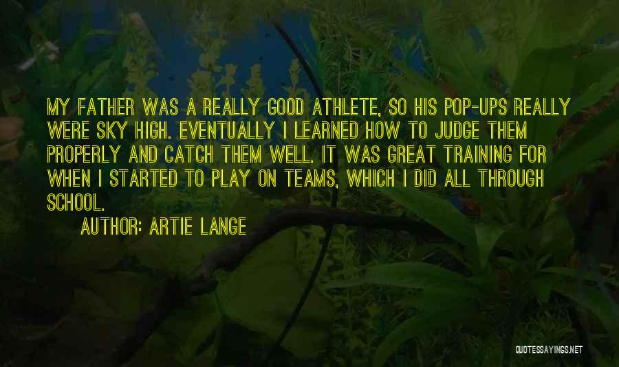 Artie Lange Quotes: My Father Was A Really Good Athlete, So His Pop-ups Really Were Sky High. Eventually I Learned How To Judge