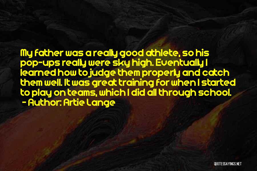 Artie Lange Quotes: My Father Was A Really Good Athlete, So His Pop-ups Really Were Sky High. Eventually I Learned How To Judge