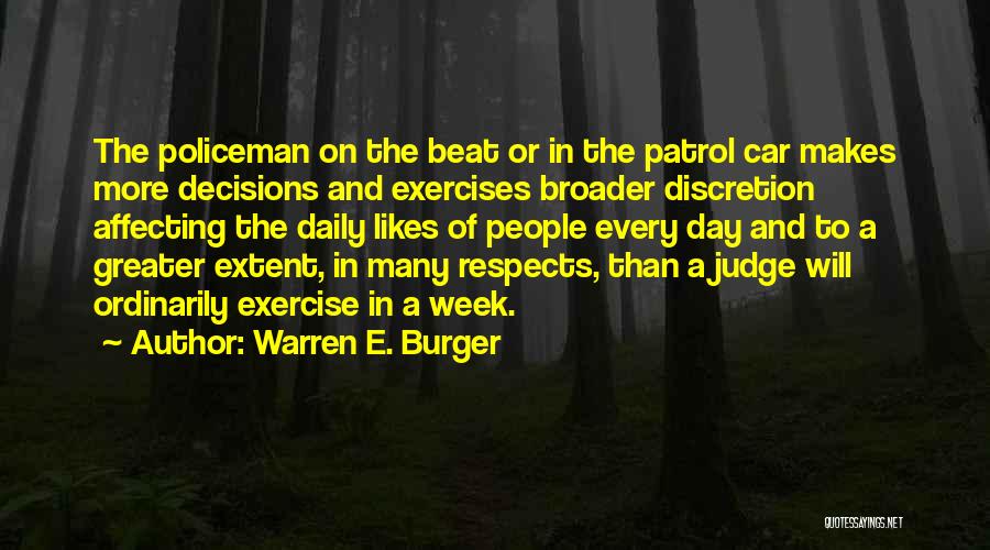 Warren E. Burger Quotes: The Policeman On The Beat Or In The Patrol Car Makes More Decisions And Exercises Broader Discretion Affecting The Daily