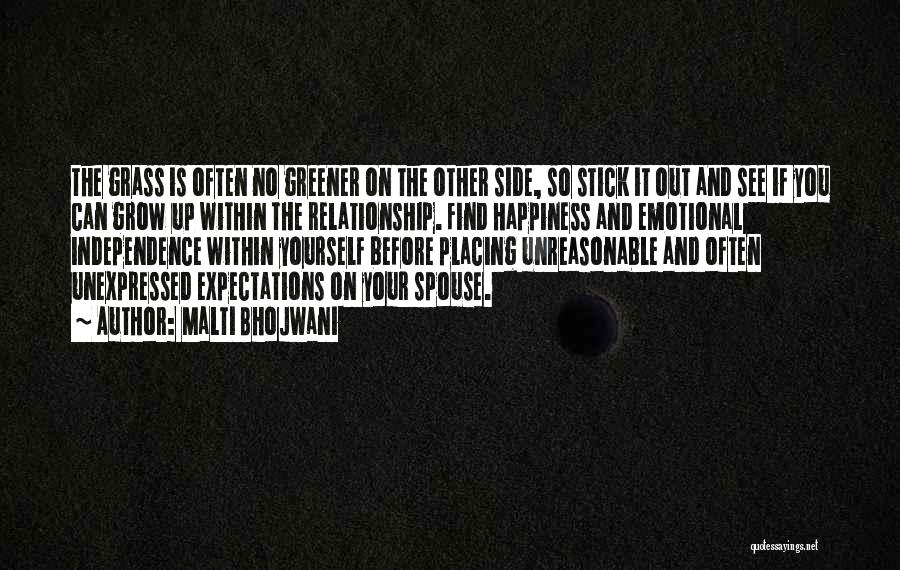 Malti Bhojwani Quotes: The Grass Is Often No Greener On The Other Side, So Stick It Out And See If You Can Grow