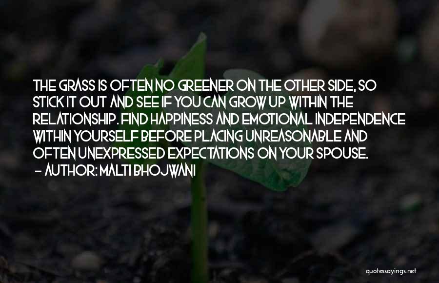 Malti Bhojwani Quotes: The Grass Is Often No Greener On The Other Side, So Stick It Out And See If You Can Grow