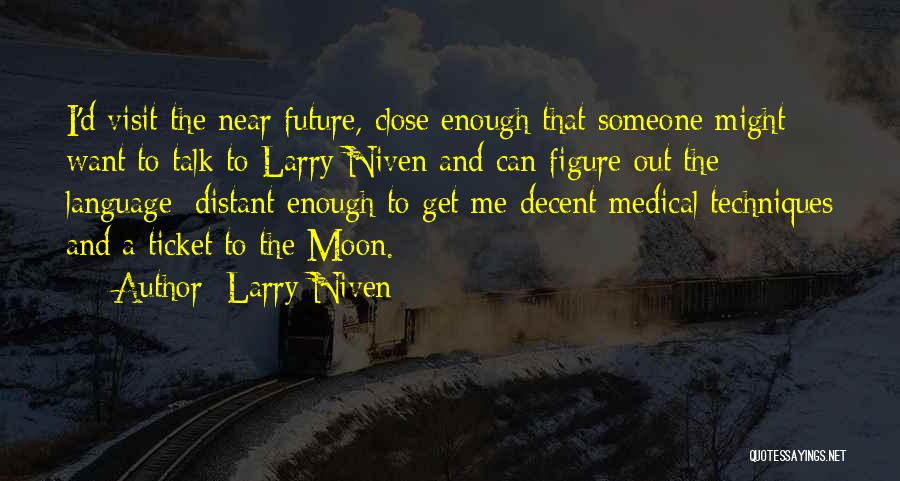 Larry Niven Quotes: I'd Visit The Near Future, Close Enough That Someone Might Want To Talk To Larry Niven And Can Figure Out