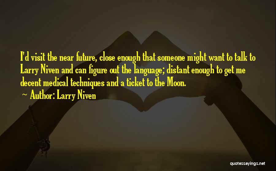 Larry Niven Quotes: I'd Visit The Near Future, Close Enough That Someone Might Want To Talk To Larry Niven And Can Figure Out