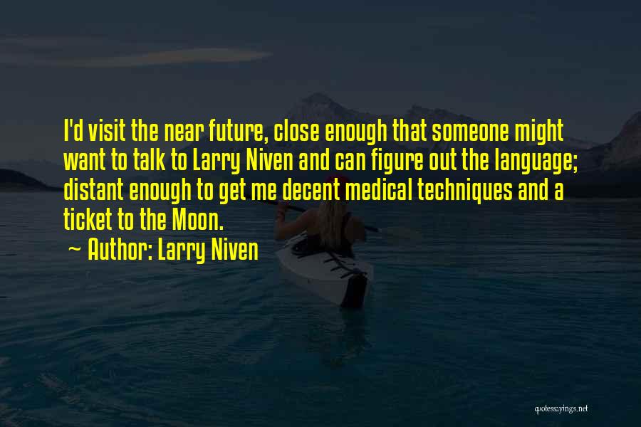 Larry Niven Quotes: I'd Visit The Near Future, Close Enough That Someone Might Want To Talk To Larry Niven And Can Figure Out