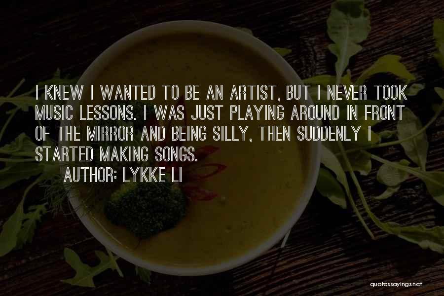 Lykke Li Quotes: I Knew I Wanted To Be An Artist, But I Never Took Music Lessons. I Was Just Playing Around In