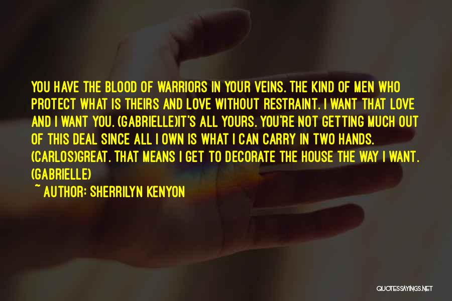 Sherrilyn Kenyon Quotes: You Have The Blood Of Warriors In Your Veins. The Kind Of Men Who Protect What Is Theirs And Love