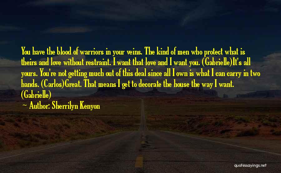 Sherrilyn Kenyon Quotes: You Have The Blood Of Warriors In Your Veins. The Kind Of Men Who Protect What Is Theirs And Love