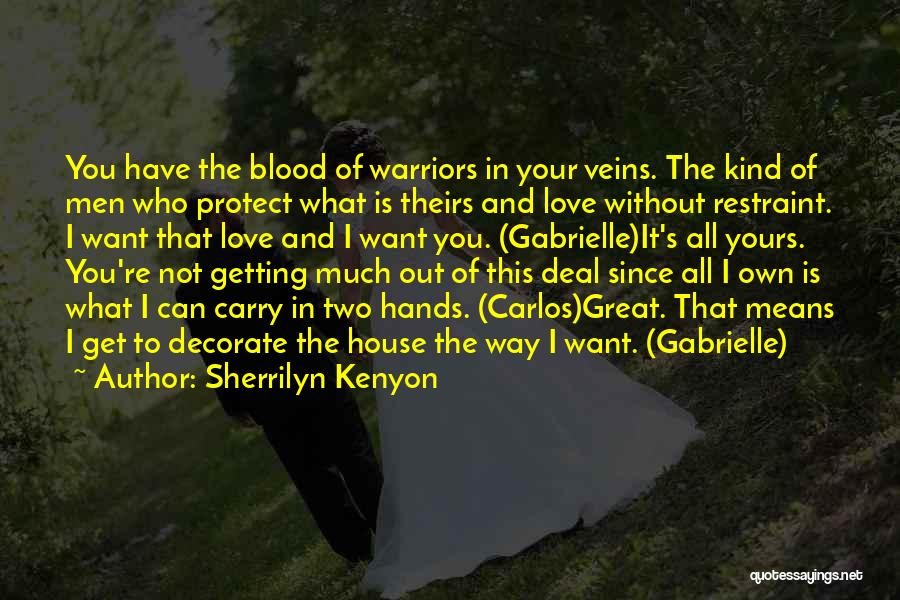 Sherrilyn Kenyon Quotes: You Have The Blood Of Warriors In Your Veins. The Kind Of Men Who Protect What Is Theirs And Love