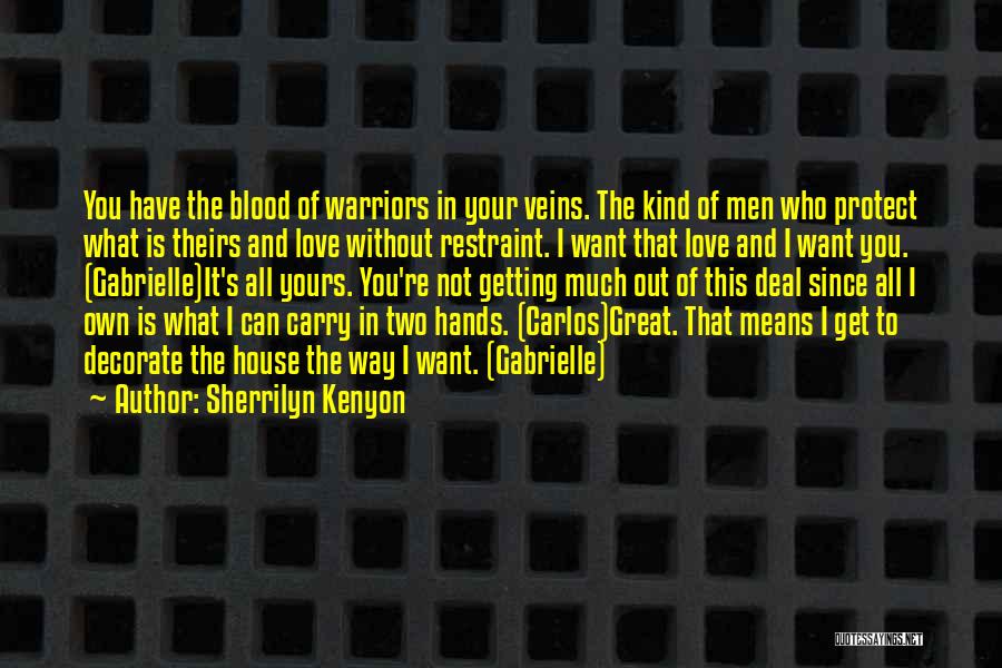Sherrilyn Kenyon Quotes: You Have The Blood Of Warriors In Your Veins. The Kind Of Men Who Protect What Is Theirs And Love