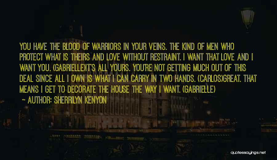 Sherrilyn Kenyon Quotes: You Have The Blood Of Warriors In Your Veins. The Kind Of Men Who Protect What Is Theirs And Love