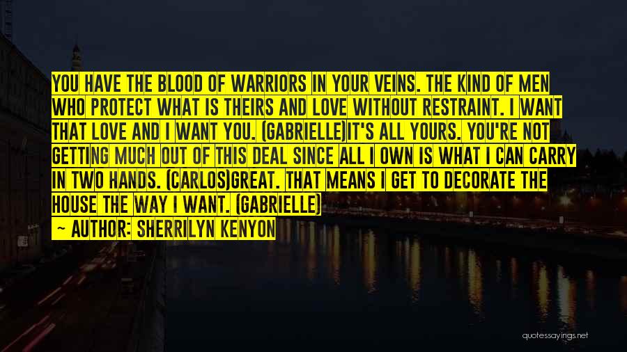Sherrilyn Kenyon Quotes: You Have The Blood Of Warriors In Your Veins. The Kind Of Men Who Protect What Is Theirs And Love