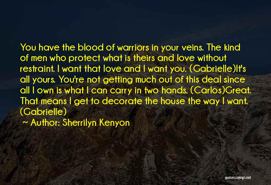 Sherrilyn Kenyon Quotes: You Have The Blood Of Warriors In Your Veins. The Kind Of Men Who Protect What Is Theirs And Love