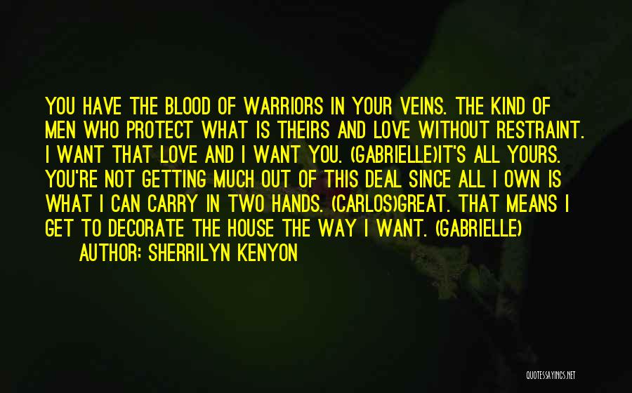 Sherrilyn Kenyon Quotes: You Have The Blood Of Warriors In Your Veins. The Kind Of Men Who Protect What Is Theirs And Love