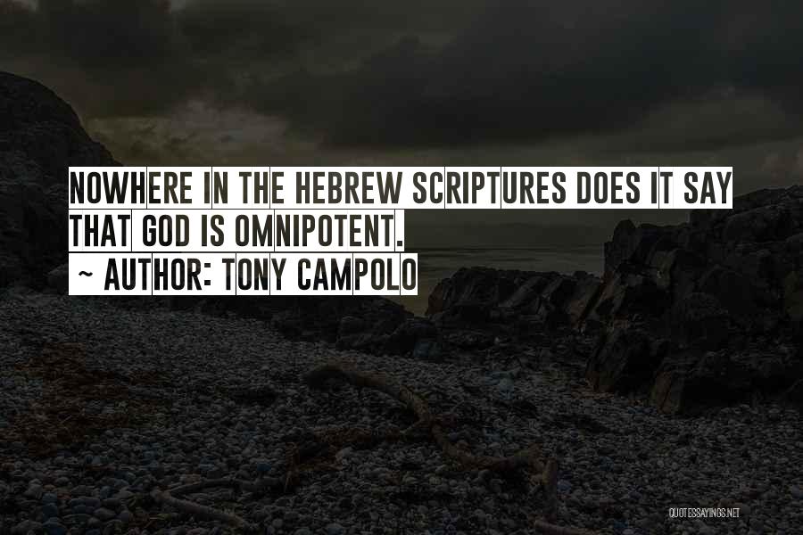 Tony Campolo Quotes: Nowhere In The Hebrew Scriptures Does It Say That God Is Omnipotent.