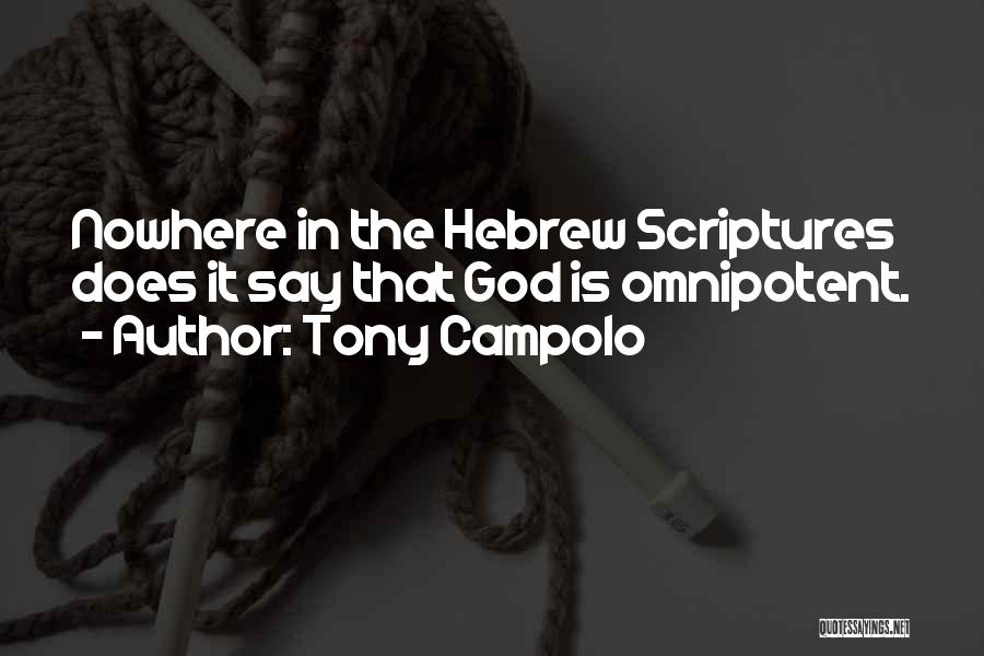 Tony Campolo Quotes: Nowhere In The Hebrew Scriptures Does It Say That God Is Omnipotent.