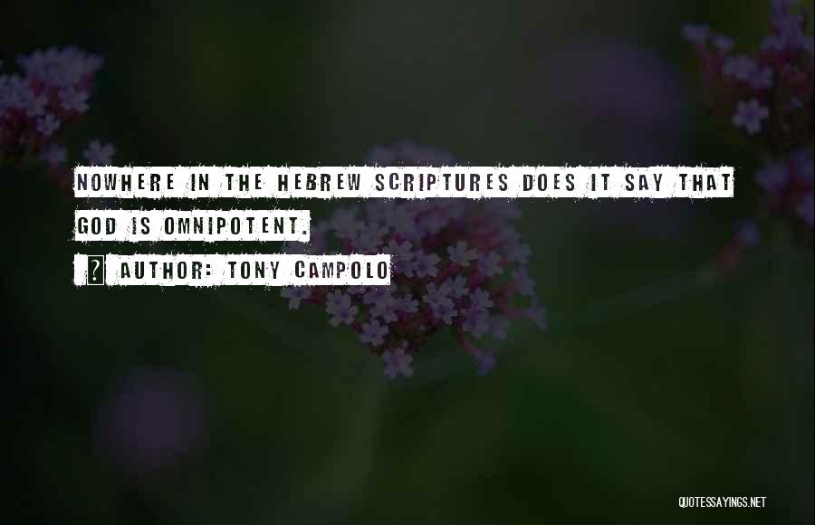 Tony Campolo Quotes: Nowhere In The Hebrew Scriptures Does It Say That God Is Omnipotent.