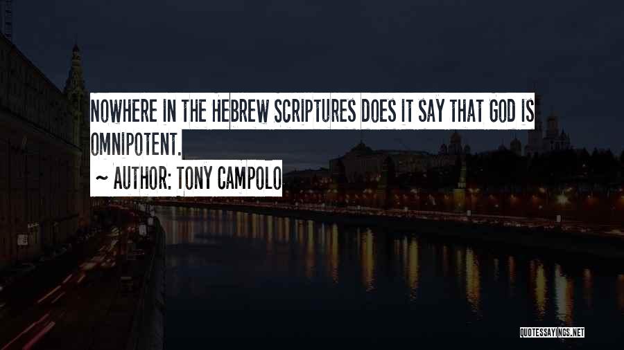 Tony Campolo Quotes: Nowhere In The Hebrew Scriptures Does It Say That God Is Omnipotent.