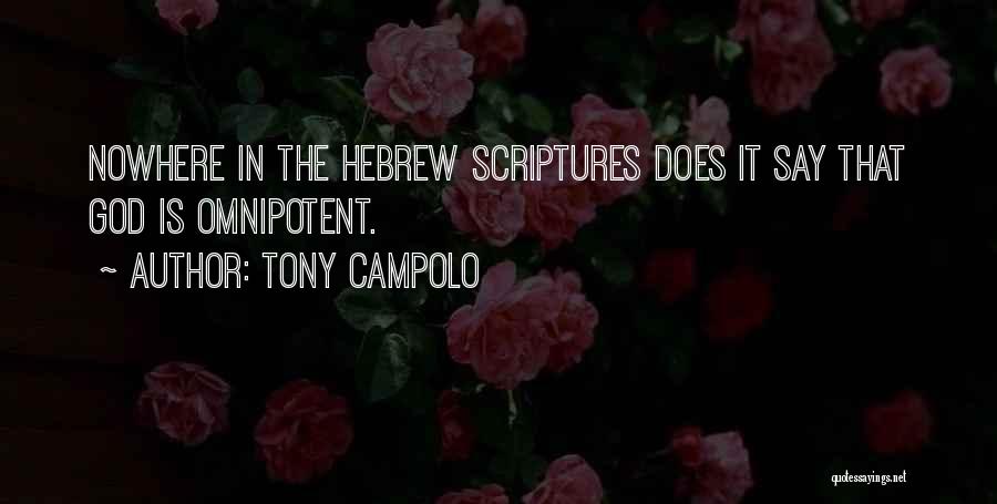 Tony Campolo Quotes: Nowhere In The Hebrew Scriptures Does It Say That God Is Omnipotent.