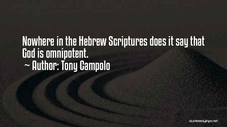 Tony Campolo Quotes: Nowhere In The Hebrew Scriptures Does It Say That God Is Omnipotent.