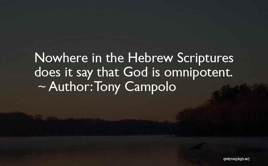 Tony Campolo Quotes: Nowhere In The Hebrew Scriptures Does It Say That God Is Omnipotent.