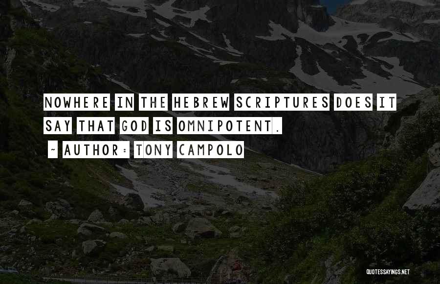 Tony Campolo Quotes: Nowhere In The Hebrew Scriptures Does It Say That God Is Omnipotent.