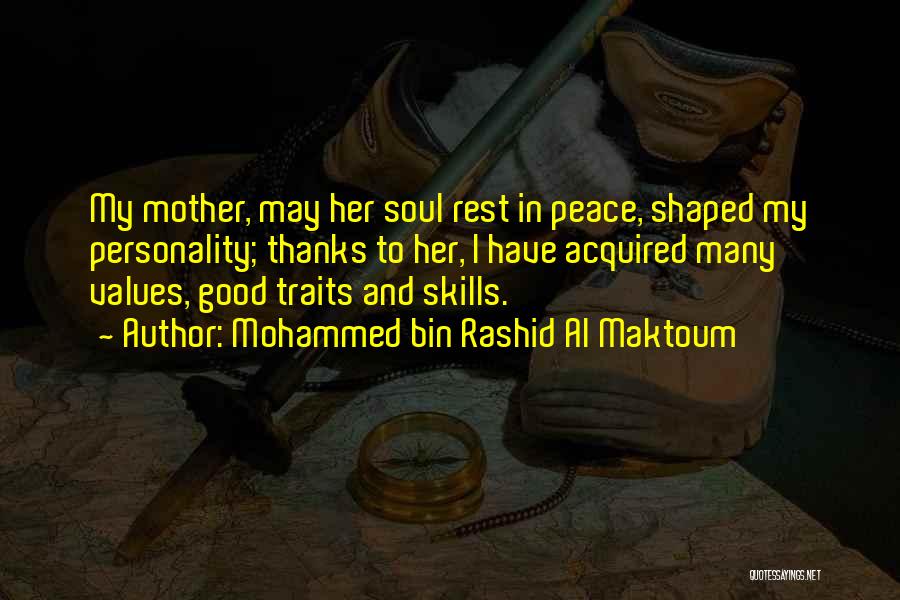 Mohammed Bin Rashid Al Maktoum Quotes: My Mother, May Her Soul Rest In Peace, Shaped My Personality; Thanks To Her, I Have Acquired Many Values, Good