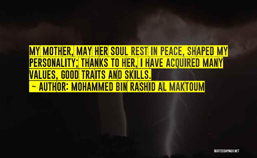 Mohammed Bin Rashid Al Maktoum Quotes: My Mother, May Her Soul Rest In Peace, Shaped My Personality; Thanks To Her, I Have Acquired Many Values, Good