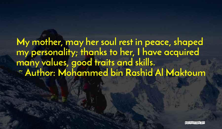 Mohammed Bin Rashid Al Maktoum Quotes: My Mother, May Her Soul Rest In Peace, Shaped My Personality; Thanks To Her, I Have Acquired Many Values, Good