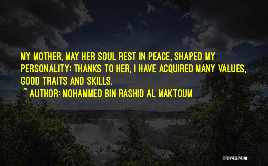 Mohammed Bin Rashid Al Maktoum Quotes: My Mother, May Her Soul Rest In Peace, Shaped My Personality; Thanks To Her, I Have Acquired Many Values, Good