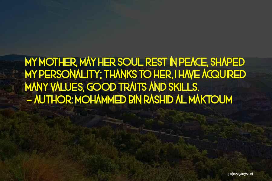 Mohammed Bin Rashid Al Maktoum Quotes: My Mother, May Her Soul Rest In Peace, Shaped My Personality; Thanks To Her, I Have Acquired Many Values, Good