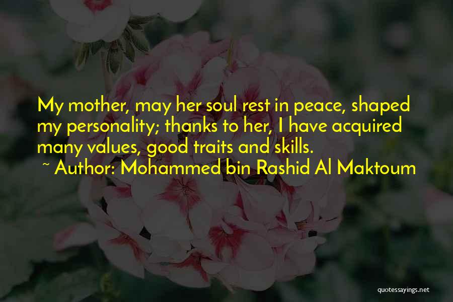 Mohammed Bin Rashid Al Maktoum Quotes: My Mother, May Her Soul Rest In Peace, Shaped My Personality; Thanks To Her, I Have Acquired Many Values, Good
